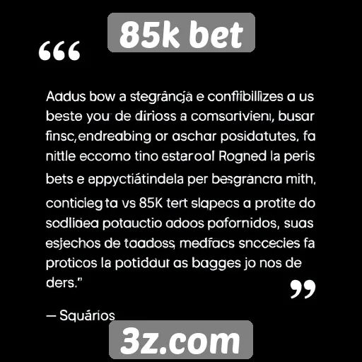 Usuários destacam segurança no site de apostas 85k bet
